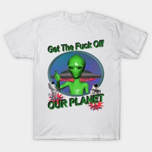 Get Off Our Planet - Alien UFO Funny Sci Fi Retro 90's Y2K T-Shirt